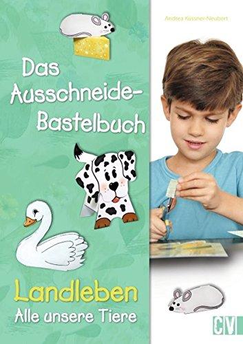 Das Ausschneide-Bastelbuch: Landleben - Alle unsere Tiere