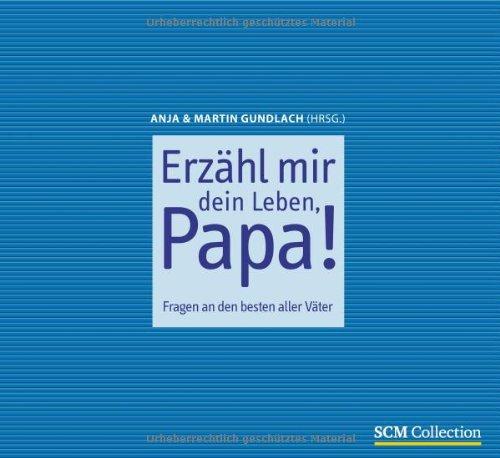 Erzähl mir dein Leben, Papa!: Fragen an den besten aller Väter