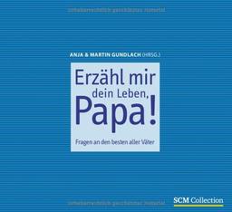 Erzähl mir dein Leben, Papa!: Fragen an den besten aller Väter