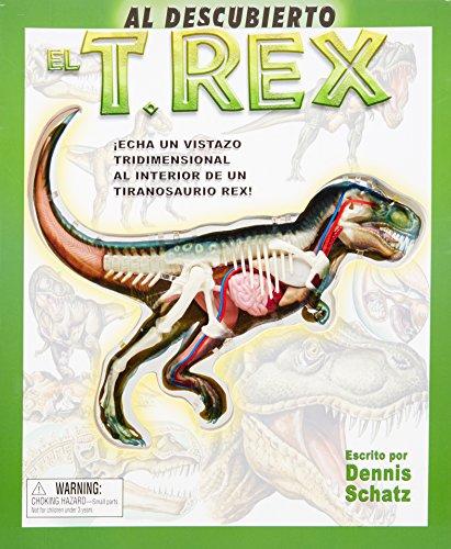 Al descubierto el T. Rex: Echa UN Vistazo Tridimensional Al Interior De UN Tiranosaurio Rex (Al Descubierto Series)