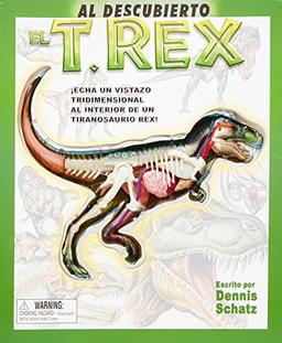 Al descubierto el T. Rex: Echa UN Vistazo Tridimensional Al Interior De UN Tiranosaurio Rex (Al Descubierto Series)