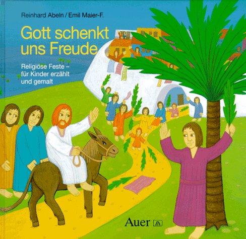 Gott schenkt uns Freude. Religiöse Feste - für Kinder erzählt und gemalt