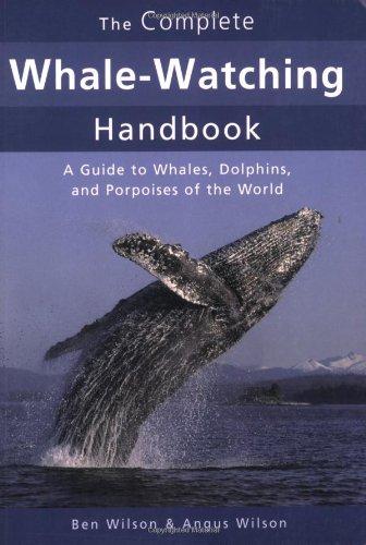 The Complete Whale-Watching Handbook: A Guide to Whales, Dolphins, and Porpoises of the World