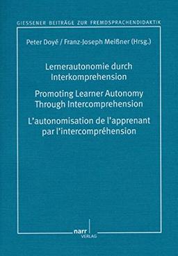 Lernerautonomie durch Interkomprehension: Projekte und Perspektiven: Promoting Learner Autonomy through intercomprehension: projects and perspectives (Giessener Beiträge zur Fremsprachendidaktik)