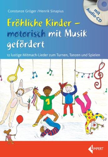 Fröhliche Kinder - motorisch mit Musik gefördert: 12 lustige Mitmach-Lieder zum Turnen, Tanzen und Spielen