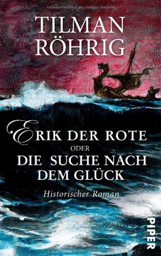 Erik der Rote oder Die Suche nach dem Glück: Historischer Roman