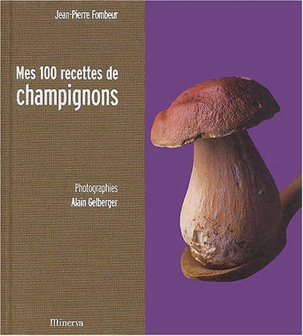 Mes 100 recettes de champignons