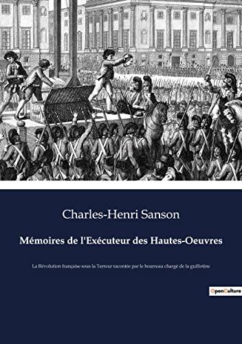 Mémoires de l'Exécuteur des Hautes-Oeuvres : La Révolution française sous la Terreur racontée par le bourreau chargé de la guillotine