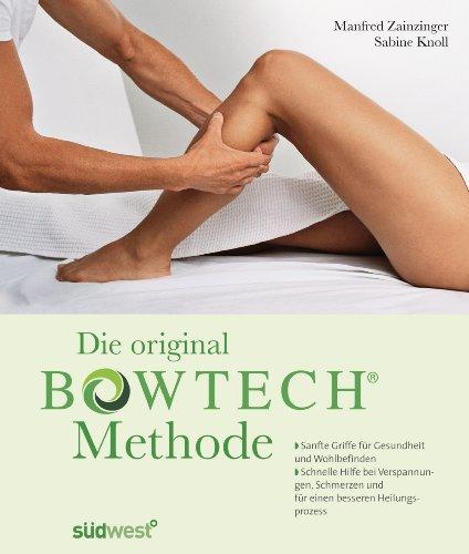 Die original BOWTECH-Methode -: Sanfte Griffe für Gesundheit und Wohlbefinden - Bei Verspannungen, Schmerzen und für einen besseren Heilungsprozess: ... und für einen besseren Heilungsprozess