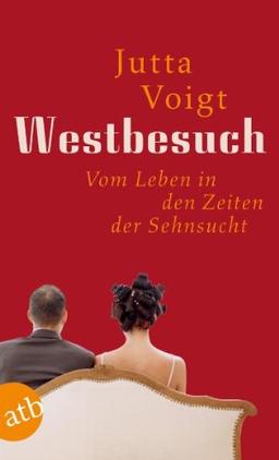 Westbesuch: Vom Leben in den Zeiten der Sehnsucht