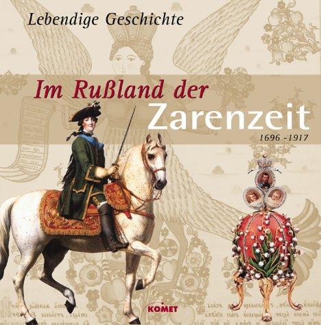 Im Rußland der Zarenzeit 1696 - 1917. Lebendige Geschichte