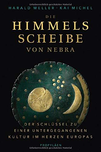 Die Himmelsscheibe von Nebra: Der Schlüssel zu einer untergegangenen Kultur im Herzen Europas