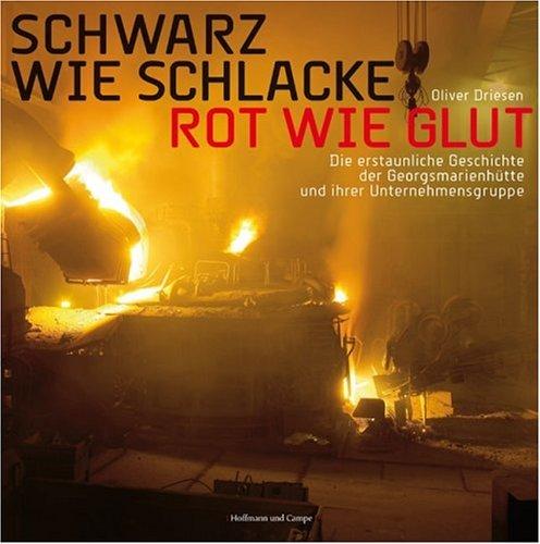 Schwarz wie Schlacke, rot wie Glut: Die erstaunliche Geschichte der Georgsmarienhütte und ihrer Unternehmensgruppe