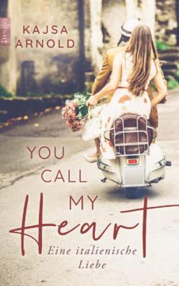 You call my heart: Eine italienische Liebe (You call me, Band 2)