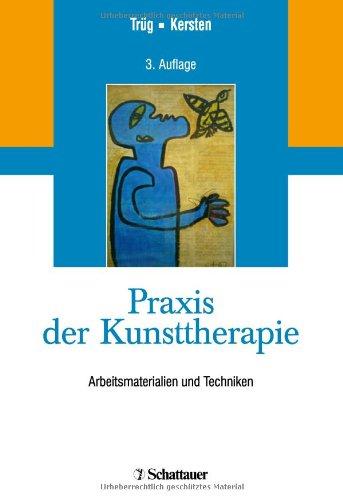 Praxis der Kunsttherapie: Arbeitsmaterialien und Techniken