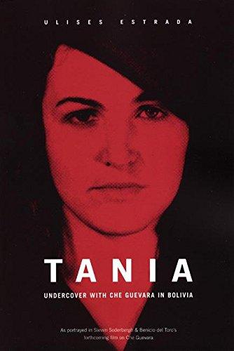 Tania: Undercover with Che Guevara in Bolivia: Undercover in Bolivia with Che Guevara