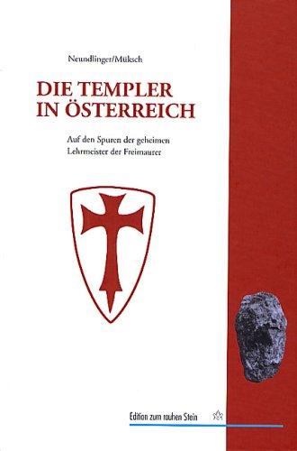 Die Templer in Österreich: Auf den Spuren der geheimen Lehrmeister der Freimaurer