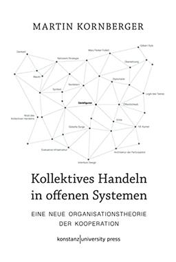 Kollektives Handeln in offenen Systemen: Eine neue Organisationstheorie der Kooperation