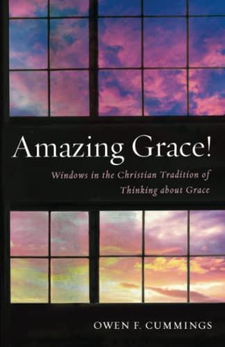 Amazing Grace!: Windows in the Christian Tradition of Thinking about Grace