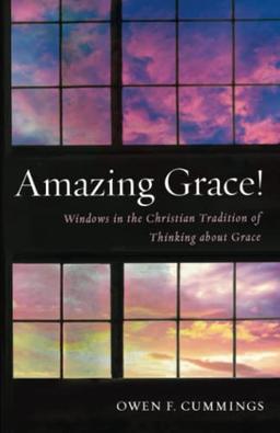 Amazing Grace!: Windows in the Christian Tradition of Thinking about Grace