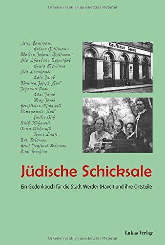 Jüdische Schicksale: Ein Gedenkbuch für die Stadt Werder (Havel) und ihre Ortsteile. Erarbeitet von der AG »Werderaner Verfolgtenschicksale«