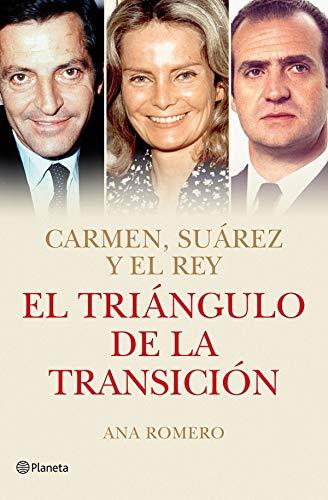 El triángulo de la transición : Carmen, Suárez y el rey (Planeta)