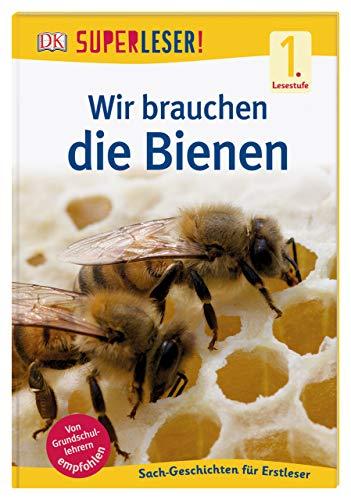 SUPERLESER! Wir brauchen die Bienen: Sach-Geschichten für Leseanfänger, 1. Lesestufe