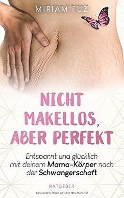 Nicht makellos, aber perfekt: Entspannt und glücklich mit deinem Mama-Körper nach der Schwangerschaft