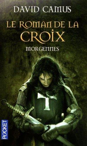 Le roman de la Croix. Vol. 2. Morgennes