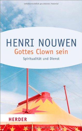 Gottes Clown sein: Spiritualität und Dienst (HERDER spektrum)