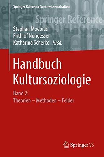 Handbuch Kultursoziologie: Band 2: Theorien – Methoden – Felder (Springer Reference Sozialwissenschaften)