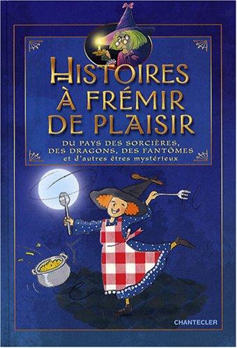 Histoires à frémir de plaisir du pays des sorcières, des dragons, des fantômes et d'autres êtres mystérieux