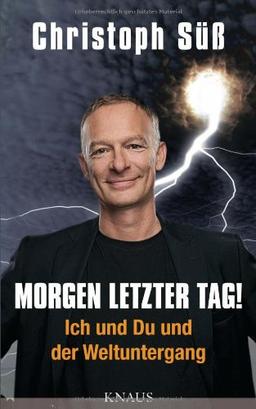 Morgen letzter Tag!: Ich und Du und der Weltuntergang