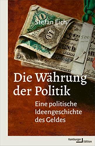 Die Währung der Politik: Eine politische Ideengeschichte des Geldes