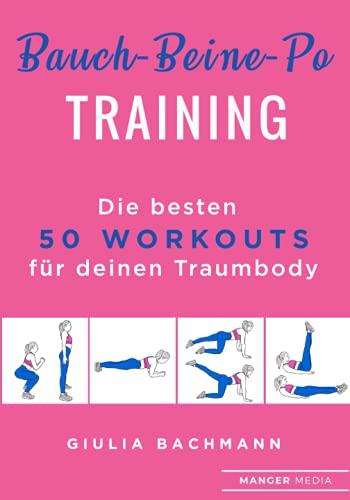 Bauch-Beine-Po Training: Die besten 50 Workouts für deinen Traumkörper