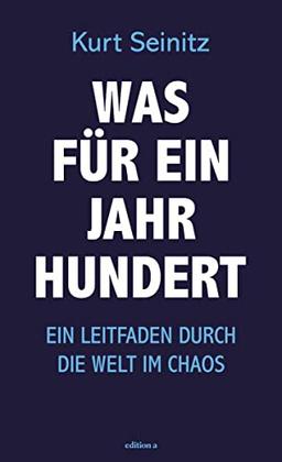 Was für ein Jahrhundert: Ein Leitfaden durch die Welt im Chaos