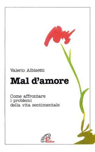 Mal d'amore. Come affrontare i problemi della vita sentimentale