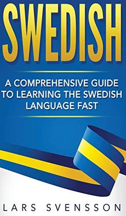 Swedish: A Comprehensive Guide to Learning the Swedish Language Fast