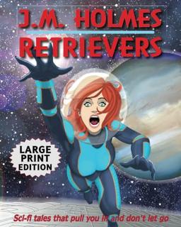 Retrievers LARGE PRINT EDITION: A Space Adventure Anthology