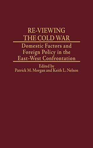 Re-Viewing the Cold War: Domestic Factors and Foreign Policy in the East-West Confrontation