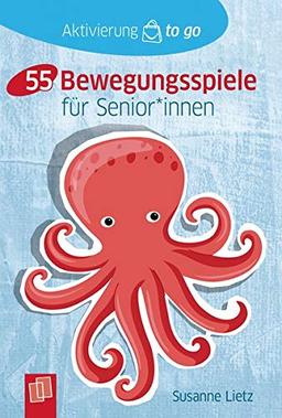 Aktivierung to go: 55 Bewegungsspiele für Senioren und Seniorinnen