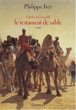 Charles de Foucauld : le testament de sable