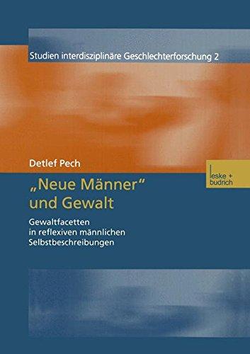 Neue Männer und Gewalt: Gewaltfacetten in Reflexiven Männlichen Selbstbeschreibungen (Studien Interdisziplinäre Geschlechterforschung) (German Edition)