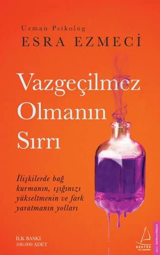 Vazgecilmez Olmanin Sirri: Iliskilerde bag kurmanin, isiginizi yükseltmenin ve fark yaratmanin yollari