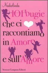 101 bugie che ci raccontiamo in amore e sull'amore