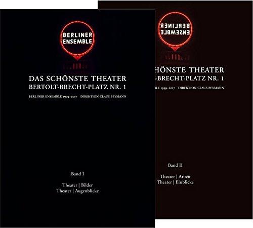 Das schönste Theater. Bertolt-Brecht Platz Nr. 1: Berliner Ensemble, Direktion Claus Peymann 1999-2017. Erinnerungen und Bilanz. Ein Foto- und Materialienband