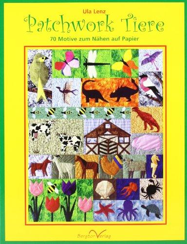 Patchwork Tiere: 70 Motive zum Nähen auf Papier