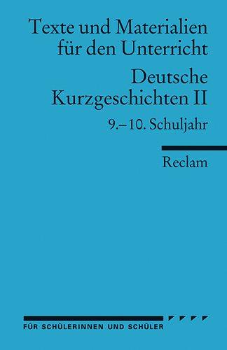 Deutsche Kurzgeschichten II: 9.-10. Schuljahr (Texte und Materialien für den Unterricht): Für die Sekundarstufe I