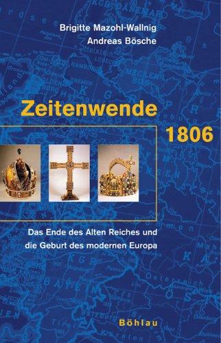 Zeitenwende 1806: Das Heilige Römische Reich und die Geburt des modernen Europa