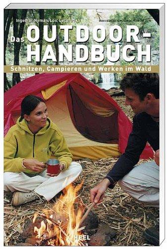 Das Outdoor-Handbuch: Schnitzen, Campieren und Werken im Wald